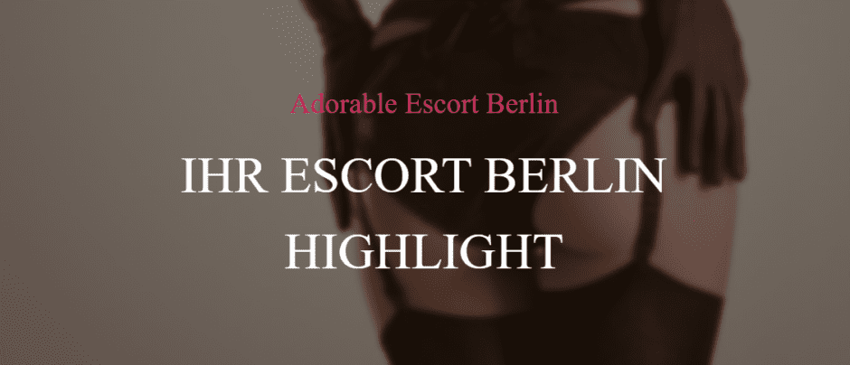 Ihr Escort Berlin Highlight